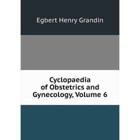 

Книга Cyclopaedia of Obstetrics and Gynecology, Volume 6