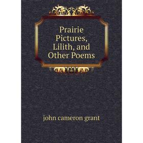 

Книга Prairie Pictures, Lilith, and Other Poems