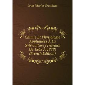 

Книга Chimie Et Physiologie Appliquées À La Sylviculture (Travaux De 1868 À 1878) (French Edition)