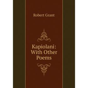 

Книга Kapiolani: With Other Poems