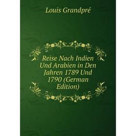 

Книга Reise Nach Indien Und Arabien in Den Jahren 1789 Und 1790 (German Edition)