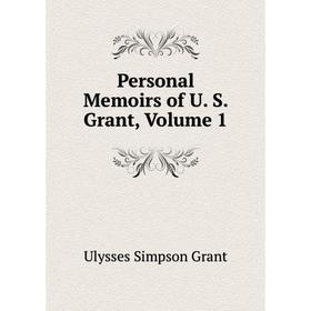 

Книга Personal Memoirs of U. S. Grant, Volume 1