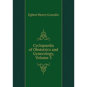 

Книга Cyclopaedia of Obstetrics and Gynecology, Volume 3