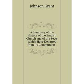 

Книга A Summary of the History of the English Church and of the Sects Which Have Departed from Its Communion.
