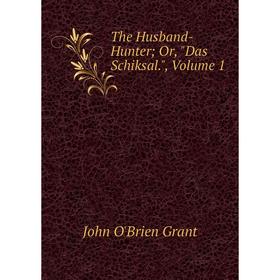 

Книга The Husband-Hunter; Or, Das Schiksal., Volume 1