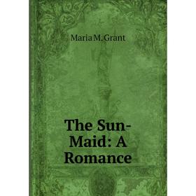 

Книга The Sun-Maid: A Romance