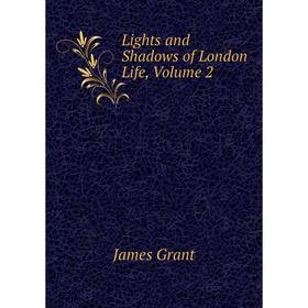 

Книга Lights and Shadows of London Life, Volume 2