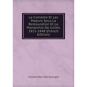 

Книга La Comédie Et Les Moeurs Sous La Restauration Et La Monarchie De Juillet, 1815-1848