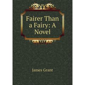 

Книга Fairer Than a Fairy: A Novel