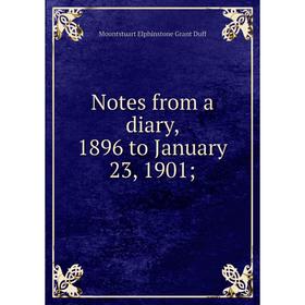 

Книга Notes from a diary, 1896 to January 23, 1901