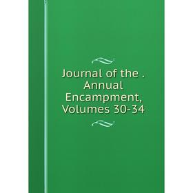 

Книга Journal of the. Annual Encampment, Volumes 30-34