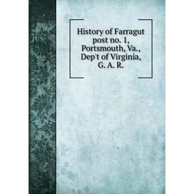 

Книга History of Farragut post no. 1, Portsmouth, Va., Dep't of Virginia, G. A. R.
