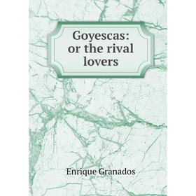 

Книга Goyescas: or the rival lovers