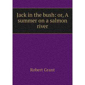 

Книга Jack in the bush: or, A summer on a salmon river