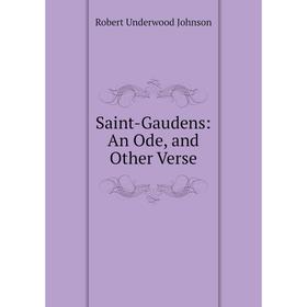 

Книга Saint-Gaudens: An Ode, and Other Verse