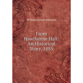 

Книга From Hawthorne Hall: An Historical Story, 1885