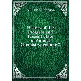 

Книга History of the Progress and Present State of Animal Chemistry, Volume 3