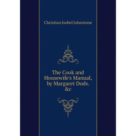 

Книга The Cook and Housewife's Manual, by Margaret Dods. &c