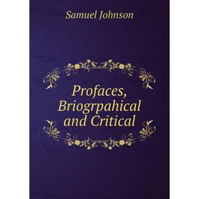 

Книга Profaces, Briogrpahical and Critical