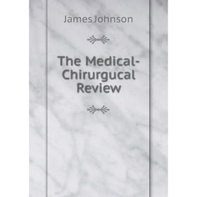 

Книга The Medical-Chirurgucal Review