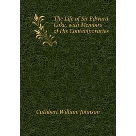 

Книга The Life of Sir Edward Coke, with Memoirs of His Contemporaries