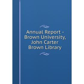 

Книга Annual Report - Brown University, John Carter Brown Library