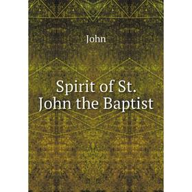 

Книга Spirit of St. John the Baptist