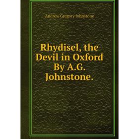 

Книга Rhydisel, the Devil in Oxford By A. G. Johnstone.