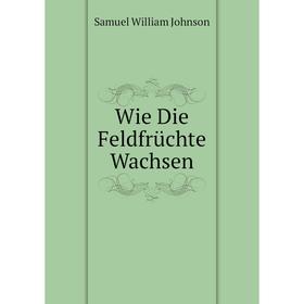 

Книга Wie Die Feldfrüchte Wachsen