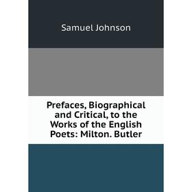 

Книга Prefaces, Biographical and Critical, to the Works of the English Poets: Milton. Butler
