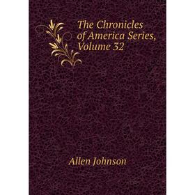 

Книга The Chronicles of America Series, Volume 32