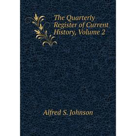 

Книга The Quarterly Register of Current History, Volume 2