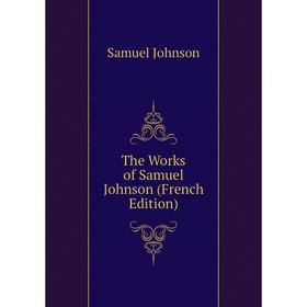

Книга The Works of Samuel Johnson (French Edition)