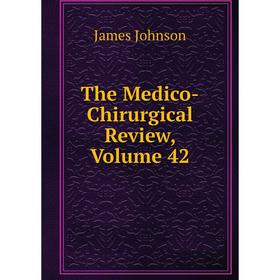 

Книга The Medico-Chirurgical Review, Volume 42