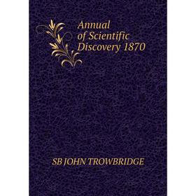 

Книга Annual of Scientific Discovery 1870