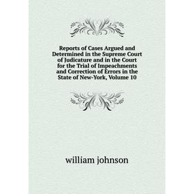 

Книга Reports of Cases Argued and Determined in the Supreme Court of Judicature and in the Court for the Trial of Impeachments and Correction of Error