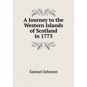 

Книга A Journey to the Western Islands of Scotland in 1773