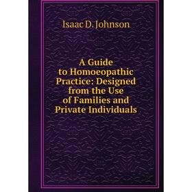 

Книга A Guide to Homoeopathic Practice: Designed from the Use of Families and Private Individuals