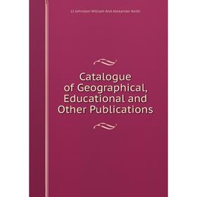 

Книга Catalogue of Geographical, Educational and Other Publications