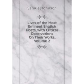 

Книга Lives of the Most Eminent English Poets, with Critical Observations on Their Works, Volume 2