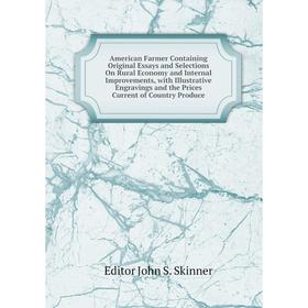 

Книга American Farmer Containing Original Essays and Selections On Rural Economy and Internal Improvements, with Illustrative Engravings and the Price