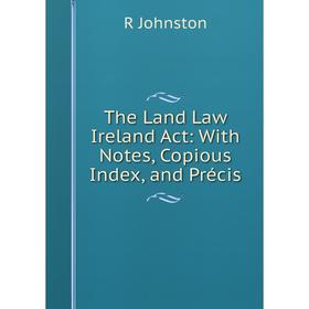 

Книга The Land Law Ireland Act: With Notes, Copious Index, and Précis