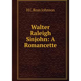 

Книга Walter Raleigh Sinjohn: A Romancette