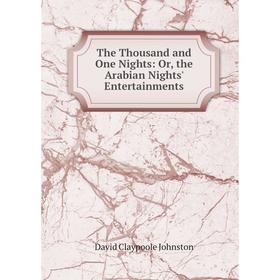 

Книга The Thousand and One Nights: Or, the Arabian Nights' Entertainments