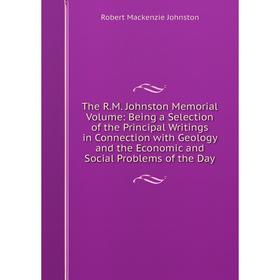 

Книга The R. M. Johnston Memorial Volume: Being a Selection of the Principal Writings in Connection with Geology and the Economic and Social Problems