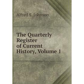 

Книга The Quarterly Register of Current History, Volume 1