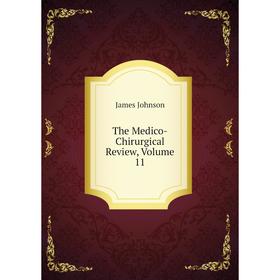 

Книга The Medico-Chirurgical Review, Volume 11