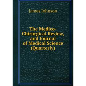 

Книга The Medico-Chirurgical Review, and Journal of Medical Science (Quarterly)