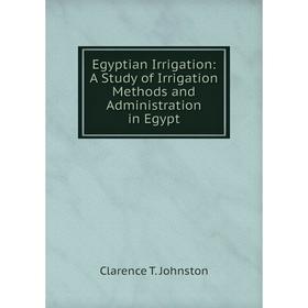 

Книга Egyptian Irrigation: A Study of Irrigation Methods and Administration in Egypt