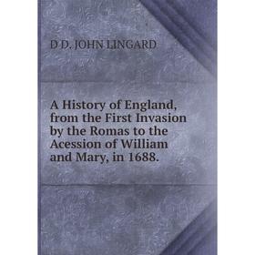 

Книга A History of England, from the First Invasion by the Romas to the Acession of William and Mary, in 1688.